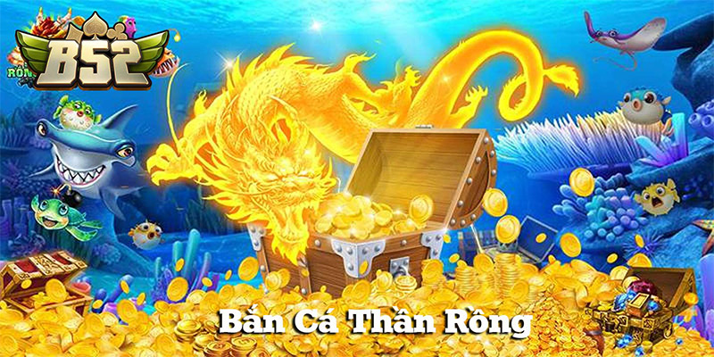 Bắn cá Thần Rồng