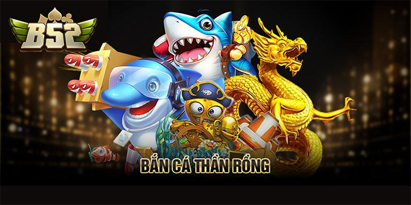 Bắn cá Thần Rồng